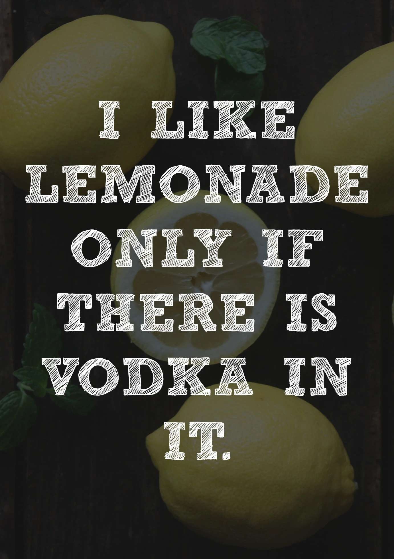 I only like lemonade if there is vodka in it. 