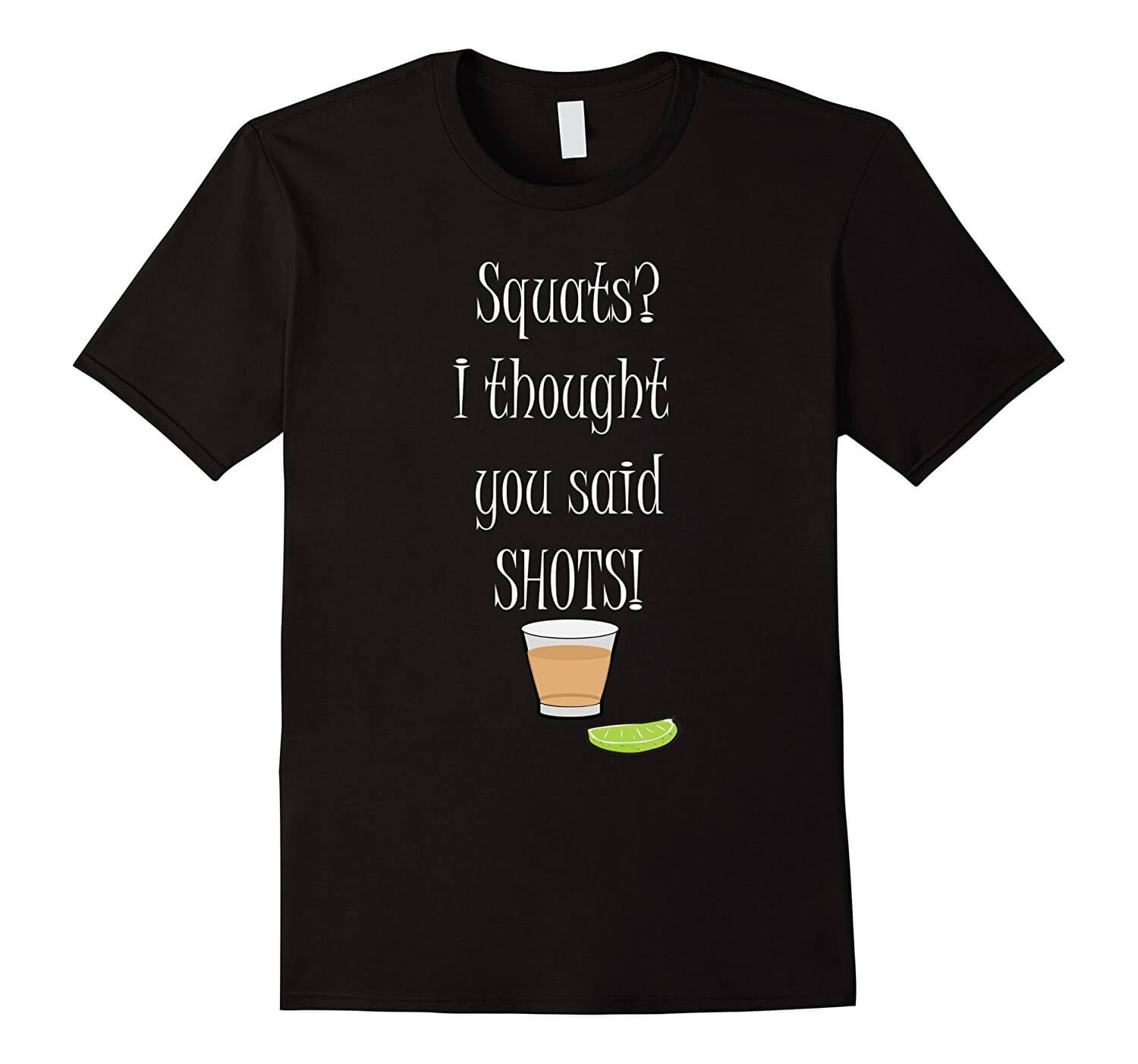 Squats, pensei que tinhas dito shots t-shirt