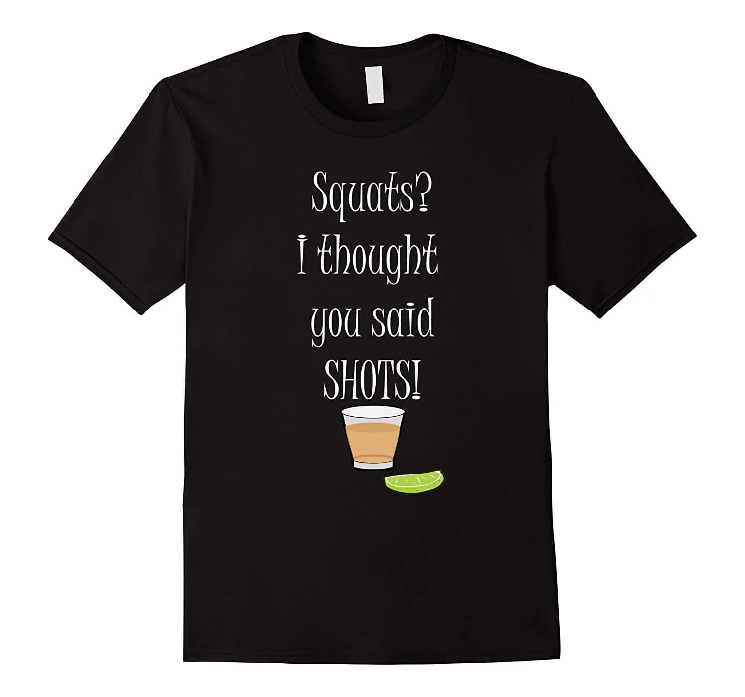 Squats, I thought you said shots t-shirt